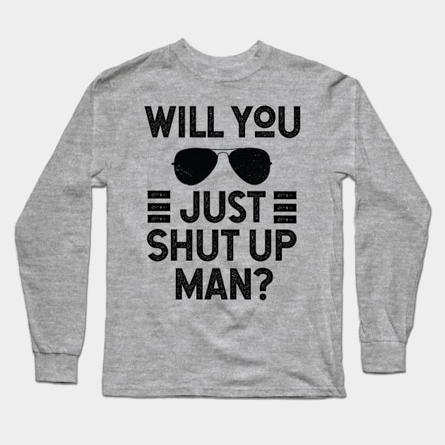 Will You Shut Up Man donald trump Long Sleeve T-Shirt by Gaming champion